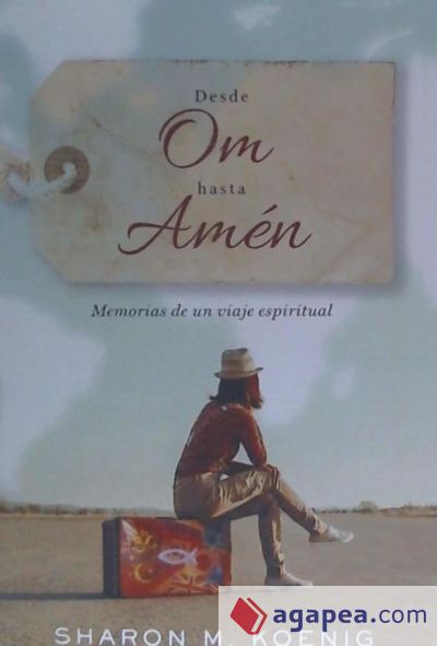 Desde Om Hasta Amén: Memorias de Un Viaje Espiritual