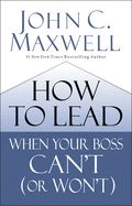 Portada de How to Lead When Your Boss Can't (or Won't)