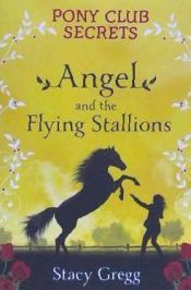 Portada de Angel and the Flying Stallions (Pony Club Secrets, Book 10)