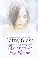 Portada de The Girl in the Mirror: A Novel Inspired by a True Story. Cathy Glass