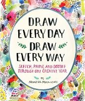 Portada de Draw Every Day, Draw Every Way (Guided Sketchbook): Sketch, Paint, and Doodle Through One Creative Year