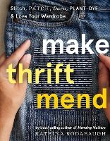 Portada de Make Thrift Mend: Stitch, Patch, Darn, Plant-Dye & Love Your Wardrobe