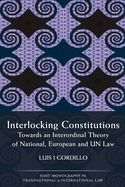 Portada de Interlocking Constitutions: Towards an Interordinal Theory of National, European and UN Law