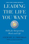 Portada de Leading the Life You Want: Skills for Integrating Work and Life
