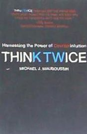 Portada de Think Twice: Harnessing the Power of Counterintuition