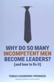Portada de Why Do So Many Incompetent Men Become Leaders?: (and How to Fix It)