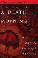 Portada de A View to a Death in the Morning: Hunting and Nature Through History