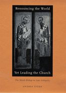Portada de Renouncing the World Yet Leading the Church: The Monk-Bishop in Late Antiquity