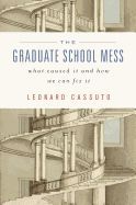 THE GRADUATE SCHOOL MESS: WHAT CAUSED IT AND HOW WE CAN FIX IT ...