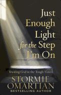 Portada de Just Enough Light for the Step I'm on: Trusting God in the Tough Times