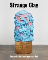 Portada de Strange Clay: Ceramics in Contemporary Art