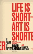 Portada de Life Is Short - Art Is Shorter: In Praise of Brevity