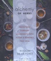 Portada de Alchemy of Herbs: Transform Everyday Ingredients Into Foods and Remedies That Heal