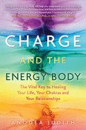 Portada de Charge and the Energy Body: The Vital Key to Healing Your Life, Your Chakras, and Your Relationships