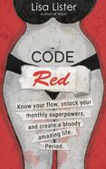 Portada de Code Red: Know Your Flow, Unlock Your Superpowers, and Create a Bloody Amazing Life. Period