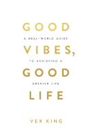 Portada de Good Vibes, Good Life: How Self-Love Is the Key to Unlocking Your Greatness