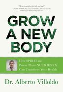 Portada de Grow a New Body: How Spirit and Power Plant Nutrients Can Transform Your Health