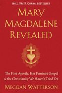 Portada de Mary Magdalene Revealed: The First Apostle, Her Feminist Gospel & the Christianity We Haven't Tried Yet