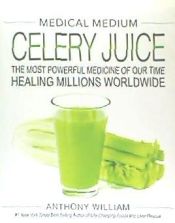 Portada de Medical Medium Celery Juice: The Most Powerful Medicine of Our Time Healing Millions Worldwide