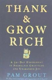 Portada de Thank & Grow Rich: A 30-Day Experiment in Shameless Gratitude and Unabashed Joy