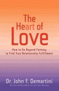 Portada de The Heart of Love: How to Go Beyond Fantasy to Find True Relationship Fulfillment