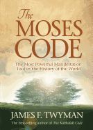 THE MOSES CODE: THE MOST POWERFUL MANIFESTATION TOOL IN THE HISTORY OF ...
