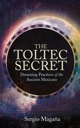 Portada de The Toltec Secret: Dreaming Practices of the Ancient Mexicans