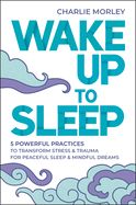 Portada de Wake Up to Sleep: 5 Powerful Practices to Transform Stress and Trauma for Peaceful Sleep and Mindf UL Dreams
