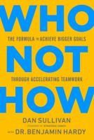Portada de Who Not How: The Formula to Achieve Bigger Goals Through Accelerating Teamwork