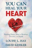 Portada de You Can Heal Your Heart: Finding Peace After a Breakup, Divorce, or Death