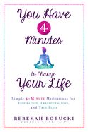 Portada de You Have 4 Minutes to Change Your Life: Simple 4-Minute Meditations for Inspiration, Transformation, and True Bliss