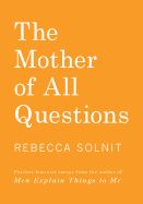Portada de The Mother of All Questions: Further Reports from the Feminist Revolutions