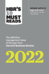 HBR's 10 Must Reads 2022: the Definitive Management Ideas of the Year from Harvard Business Review (with Bonus Article Begin with Trust by Frances X. Frei and Anne Morriss)