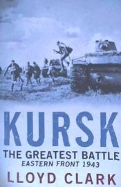 Portada de Kursk: The Greatest Battle. Lloyd Clark