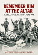 Portada de Remember Him at the Altar: Bloxham School and the Great War