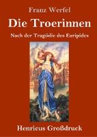 Portada de Die Troerinnen (Großdruck): Nach der Tragödie des Euripides