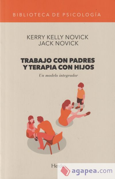 TRABAJO CON PADRES Y TERAPIA CON HIJOS . Un modelo integrador