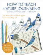 Portada de How to Teach Nature Journaling: Curiosity, Wonder, Attention