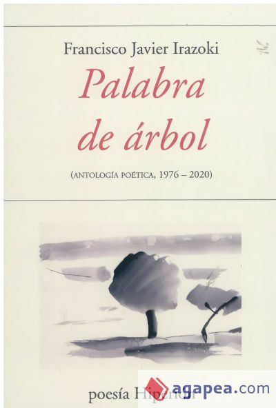 PALABRA DE ARBOL: ANTOLOGIA POETICA 1976-2020 PALABRA DE ARBOL: ANTOLOGIA POETICA 1976-2020