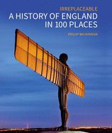 Portada de A History of England in 100 Places: Irreplaceable