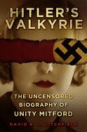 Portada de Hitler's Valkyrie: The Uncensored Biography of Unity Mitford