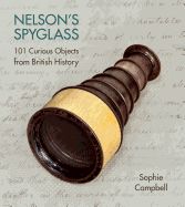 Portada de Nelson's Spyglass: 101 Curious Objects from British History