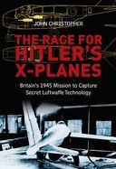 Portada de The Race for Hitler's X-Planes: Britain's 1945 Mission to Capture Secret Luftwaffe Technology