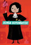 Portada de Be Bold, Baby: Sonia Sotomayor