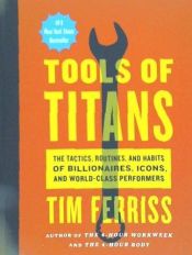 Portada de Tools of Titans: The Tactics, Routines, and Habits of Billionaires, Icons, and World-Class Performers