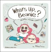 Portada de What's Up, Beanie?: Acutely Relatable Comics