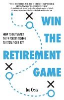 Portada de Win the Retirement Game: How to Outsmart the 9 Forces Trying to Steal Your Joy