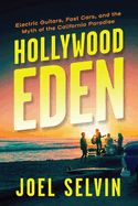 Portada de Hollywood Eden: Electric Guitars, Fast Cars, and the Myth of the California Paradise