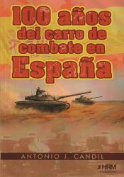 Portada de 100 Años del Carro de Combate en España.: Una quimera a través del tiempo