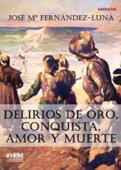 Portada de Delirios de oro, conquista, amor y muerte